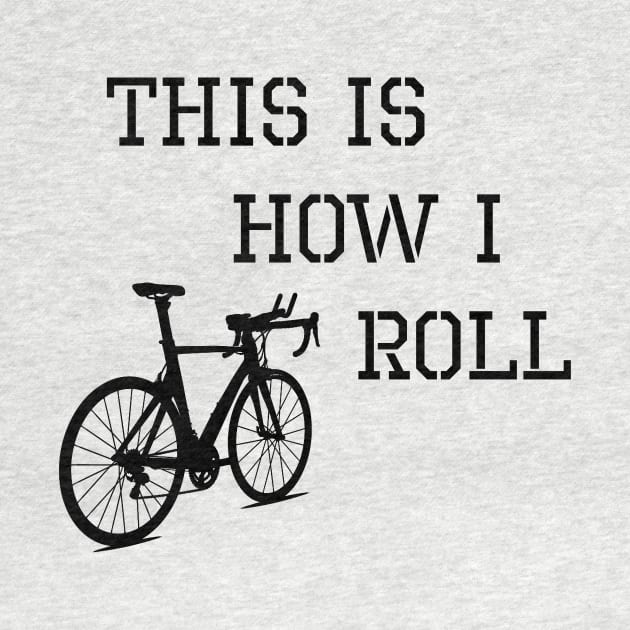 Sarcastic Cycling This is How I Roll by TriHarder12